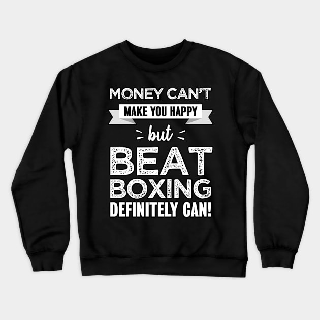 Beat boxing makes you happy | Funny gift for beat boxer Crewneck Sweatshirt by qwertydesigns